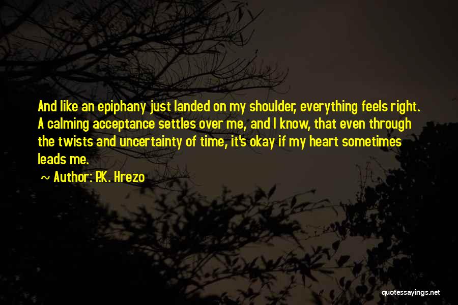 Everything Feels So Right Quotes By P.K. Hrezo