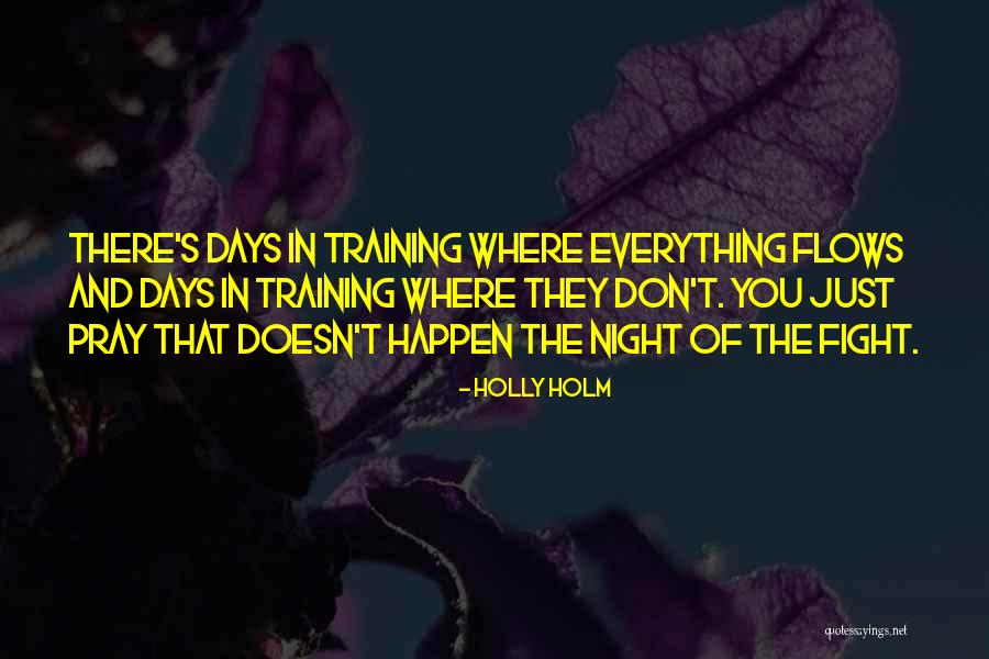 Everything Flows Quotes By Holly Holm Everything Flows Quotes By Holly Holm