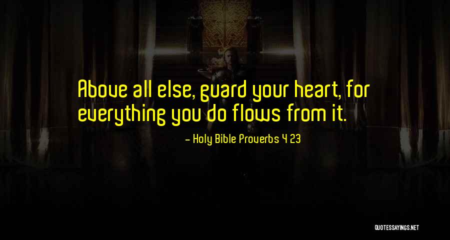 Everything Flows Quotes By Holy Bible Proverbs 4 23 Everything Flows Quotes By Holy Bible Proverbs 4 23