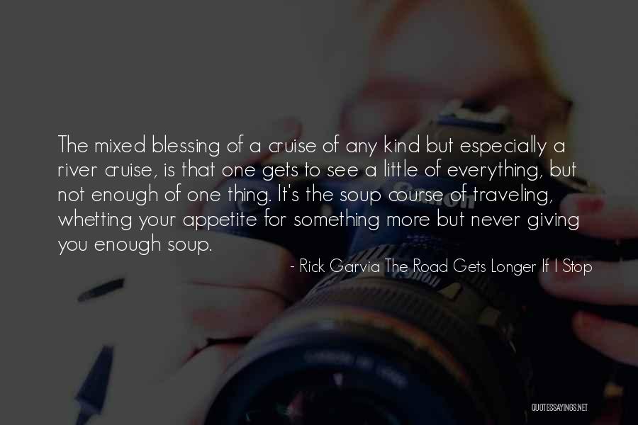 Everything For You Quotes By Rick Garvia The Road Gets Longer If I Stop Everything For You Quotes By Rick Garvia The Road Gets Longer If I Stop