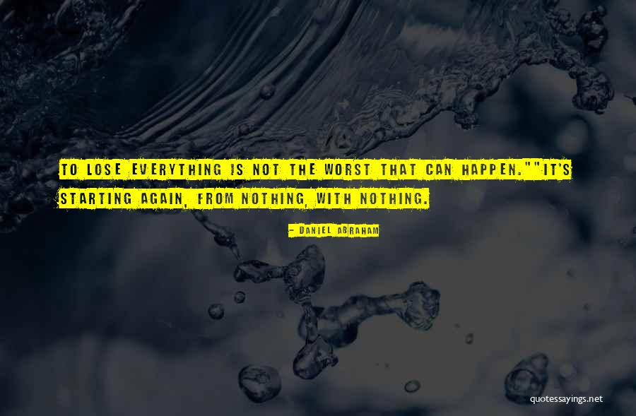Everything From Nothing Quotes By Daniel Abraham Everything From Nothing Quotes By Daniel Abraham