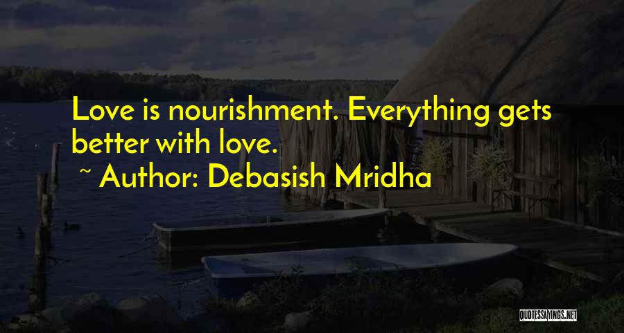 Everything Gets Better Quotes By Debasish Mridha