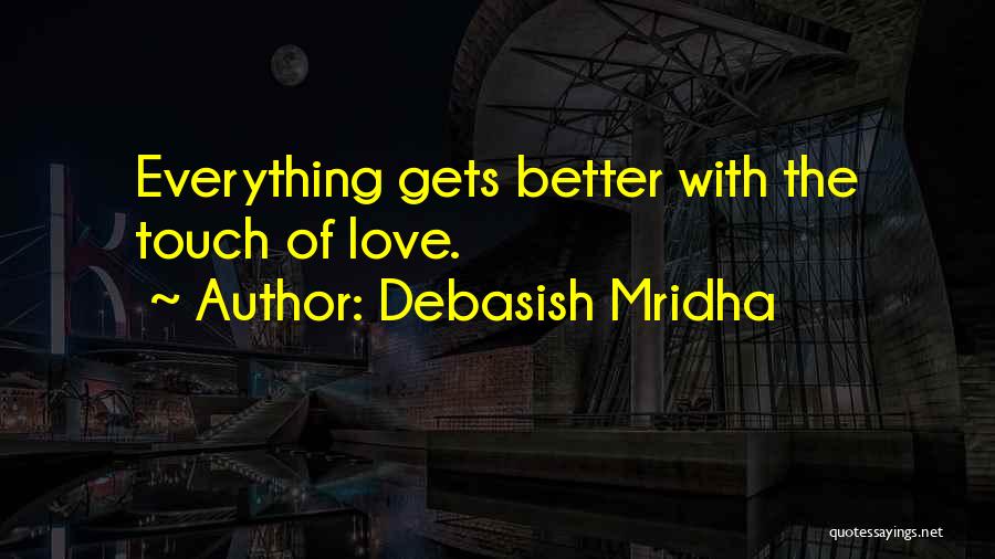 Everything Gets Better Quotes By Debasish Mridha