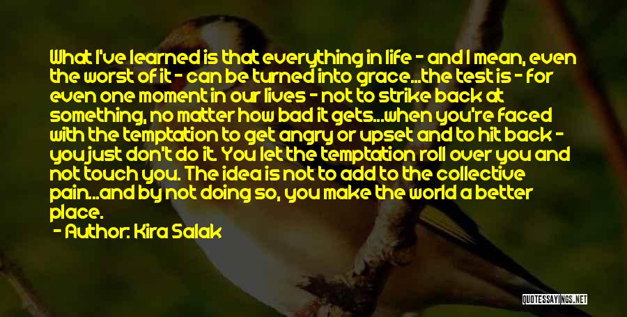 Everything Gets Better Quotes By Kira Salak