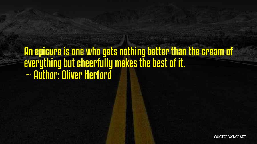 Everything Gets Better Quotes By Oliver Herford