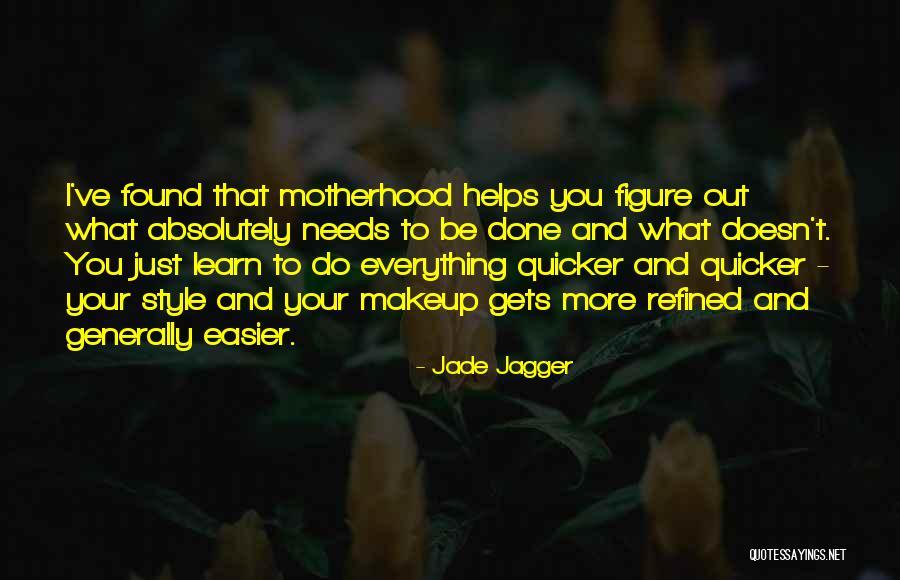 Everything Gets Easier Quotes By Jade Jagger Everything Gets Easier Quotes By Jade Jagger