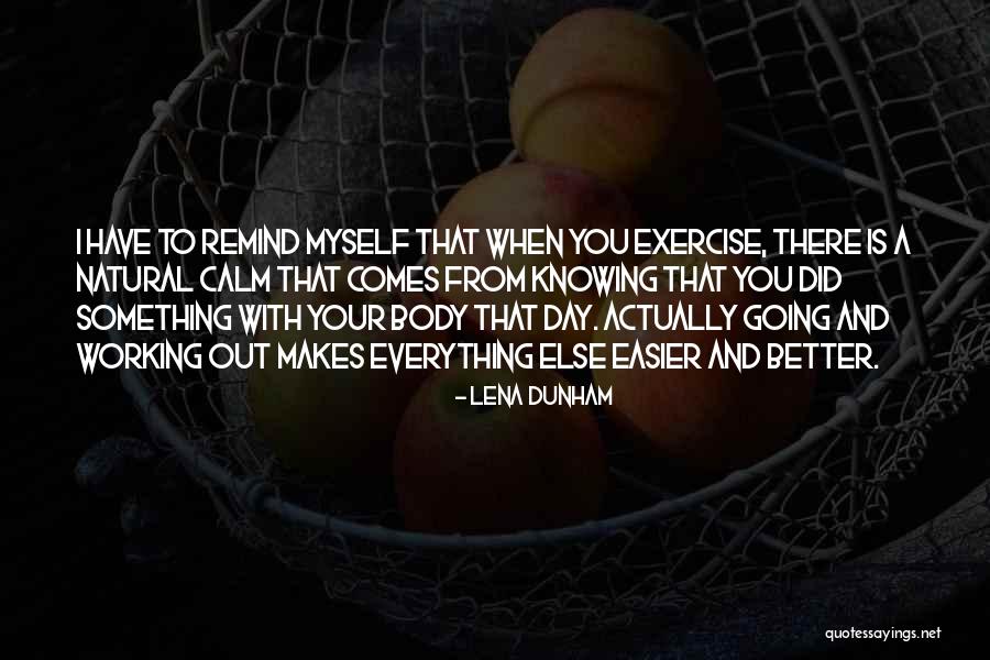 Everything Gets Easier Quotes By Lena Dunham Everything Gets Easier Quotes By Lena Dunham