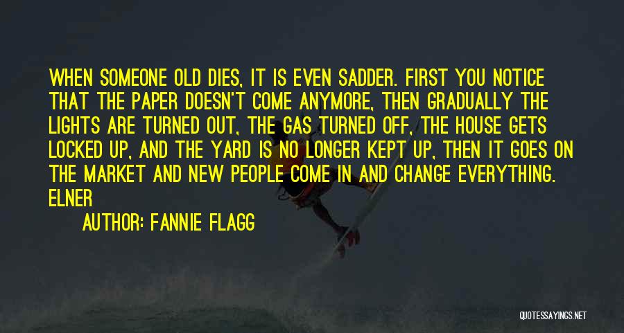 Everything Gets Old Quotes By Fannie Flagg