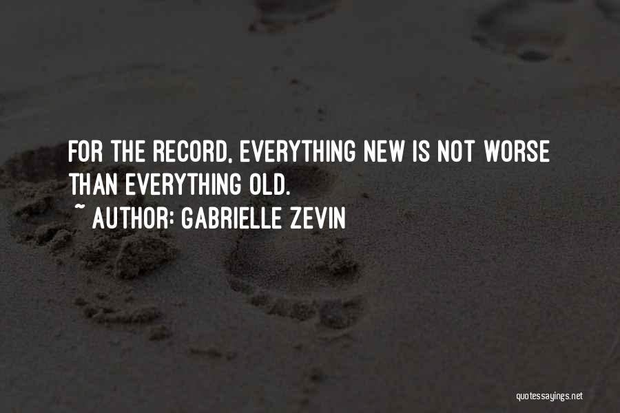 Everything Gets Old Quotes By Gabrielle Zevin
