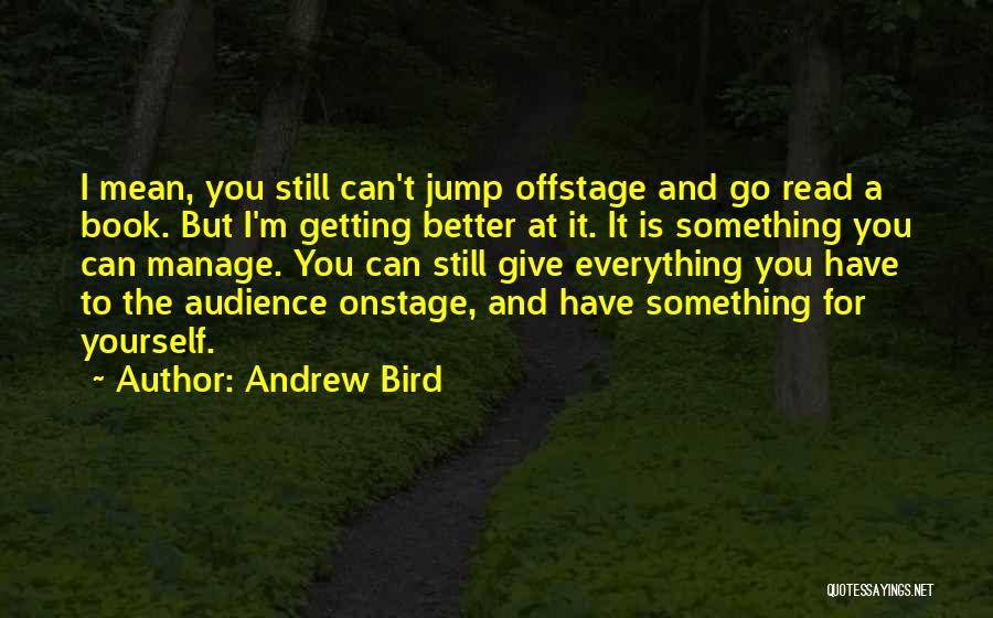 Everything Getting Better Quotes By Andrew Bird