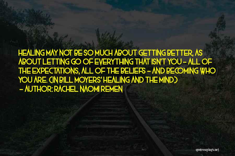 Everything Getting Better Quotes By Rachel Naomi Remen