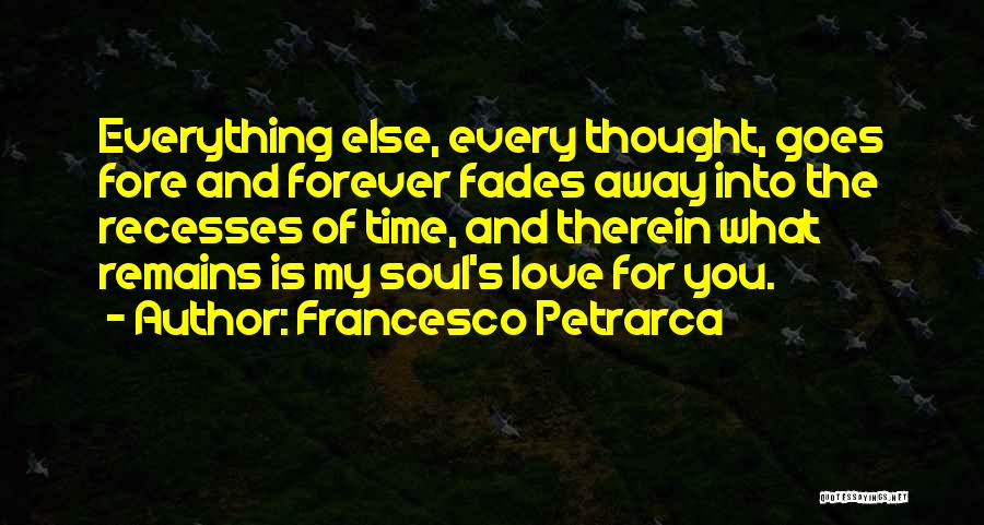 Everything Goes Away Quotes By Francesco Petrarca