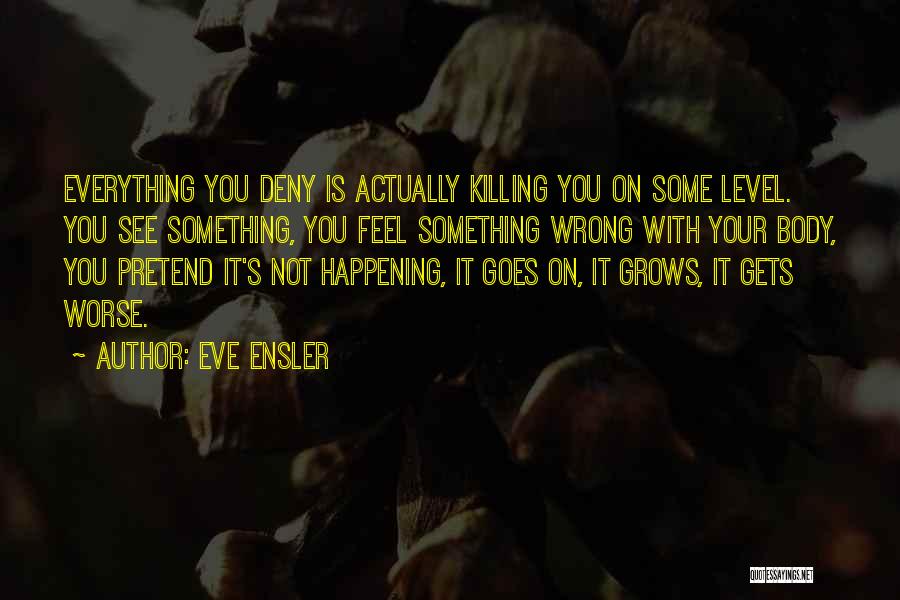 Everything Goes Quotes By Eve Ensler