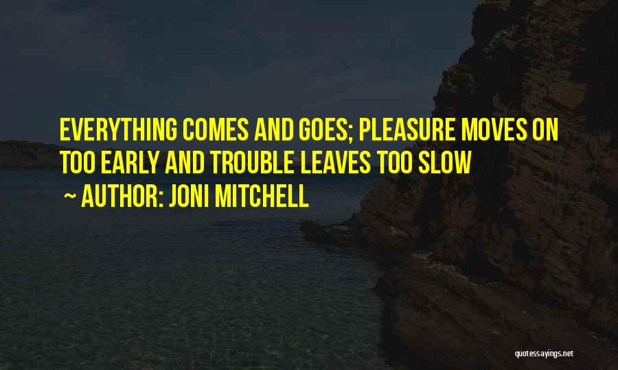 Everything Goes Quotes By Joni Mitchell