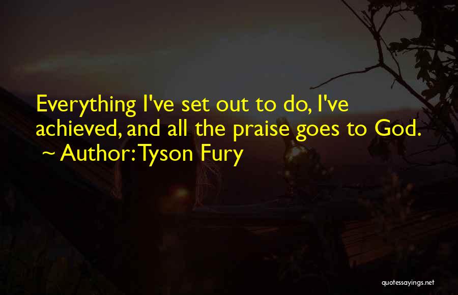 Everything Goes Quotes By Tyson Fury