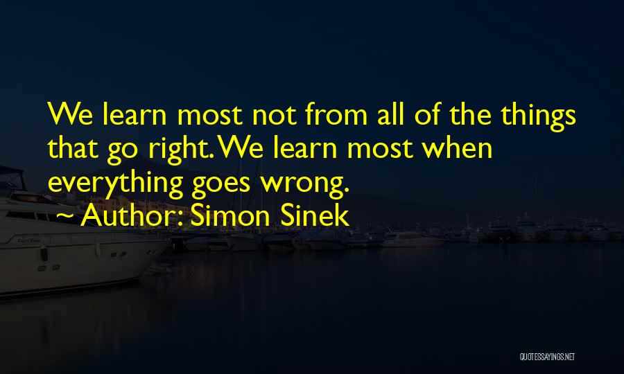 Everything Goes Right Quotes By Simon Sinek