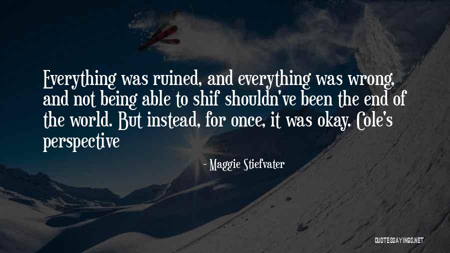 Everything Goes Wrong At Once Quotes By Maggie Stiefvater