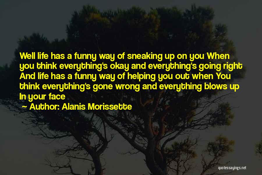 Everything Goes Wrong In My Life Quotes By Alanis Morissette