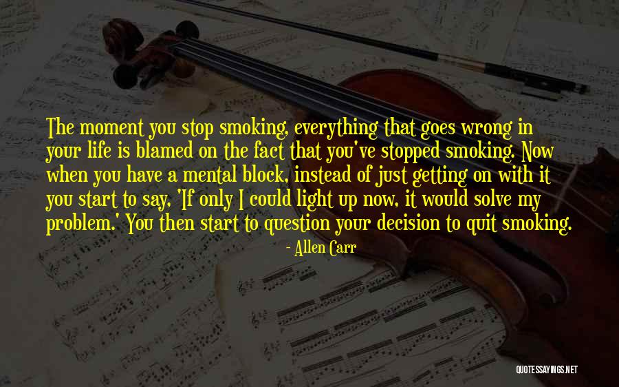 Everything Goes Wrong In My Life Quotes By Allen Carr