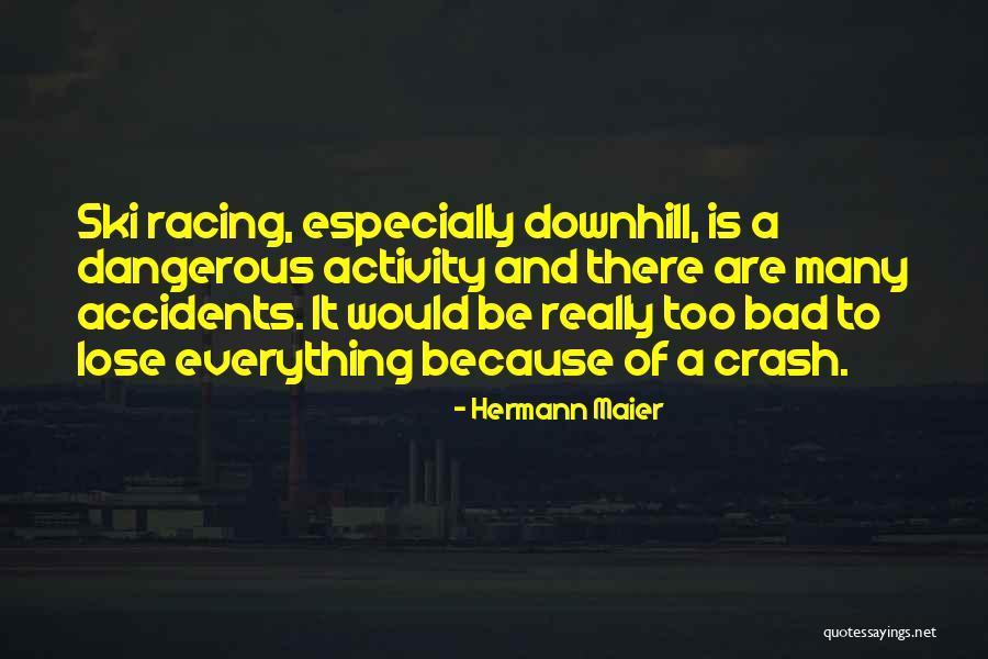 Everything Going Downhill Quotes By Hermann Maier Everything Going Downhill Quotes By Hermann Maier