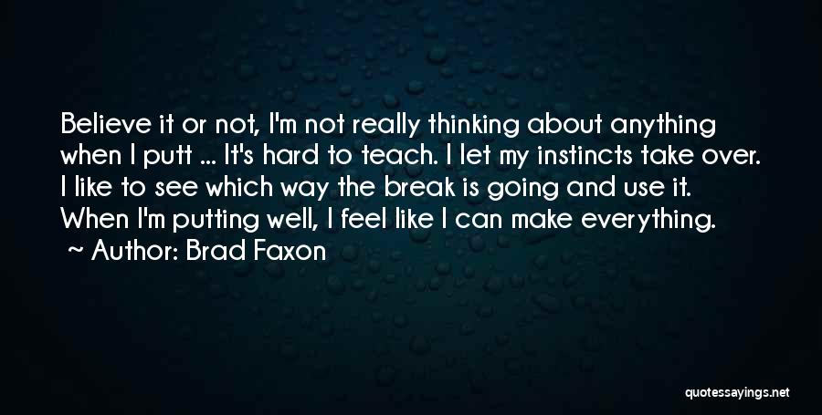 Everything Going Well Quotes By Brad Faxon