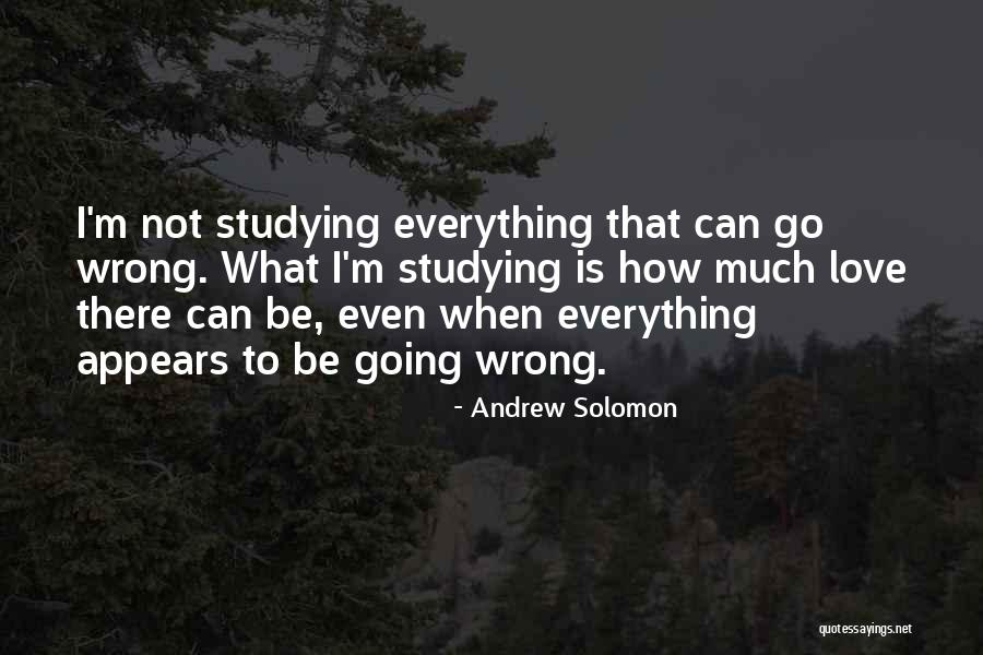 Everything Going Wrong Quotes By Andrew Solomon Everything Going Wrong Quotes By Andrew Solomon