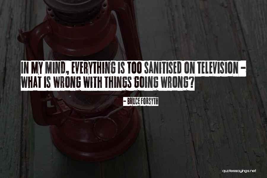 Everything Going Wrong Quotes By Bruce Forsyth Everything Going Wrong Quotes By Bruce Forsyth