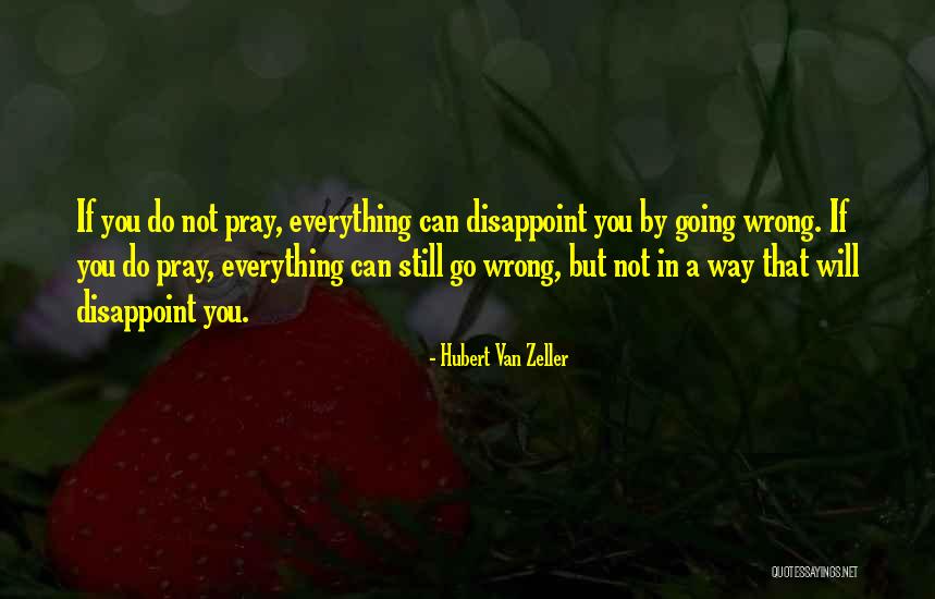 Everything Going Wrong Quotes By Hubert Van Zeller Everything Going Wrong Quotes By Hubert Van Zeller