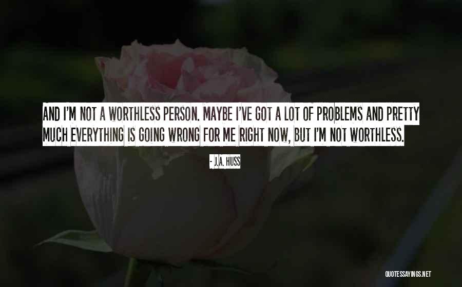 Everything Going Wrong Quotes By J.A. Huss Everything Going Wrong Quotes By J.A. Huss