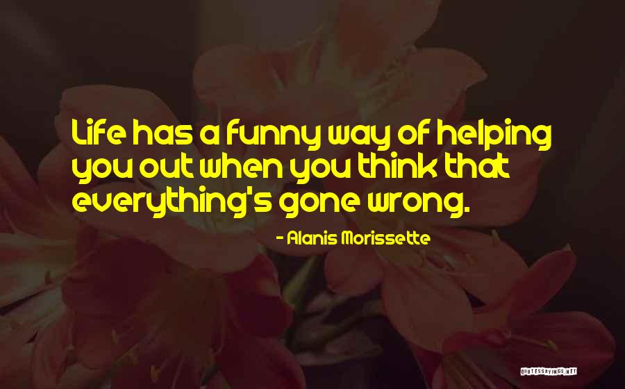 Everything Gone Wrong Quotes By Alanis Morissette Everything Gone Wrong Quotes By Alanis Morissette