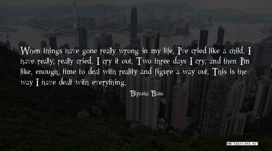 Everything Gone Wrong Quotes By Bipasha Basu Everything Gone Wrong Quotes By Bipasha Basu