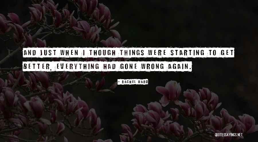 Everything Gone Wrong Quotes By Rachel Ward Everything Gone Wrong Quotes By Rachel Ward