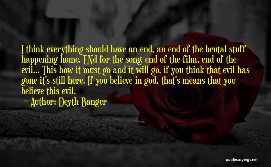Everything Good Comes To An End Quotes By Deyth Banger