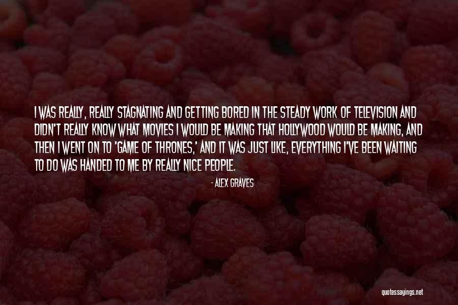 Everything Handed To You Quotes By Alex Graves Everything Handed To You Quotes By Alex Graves