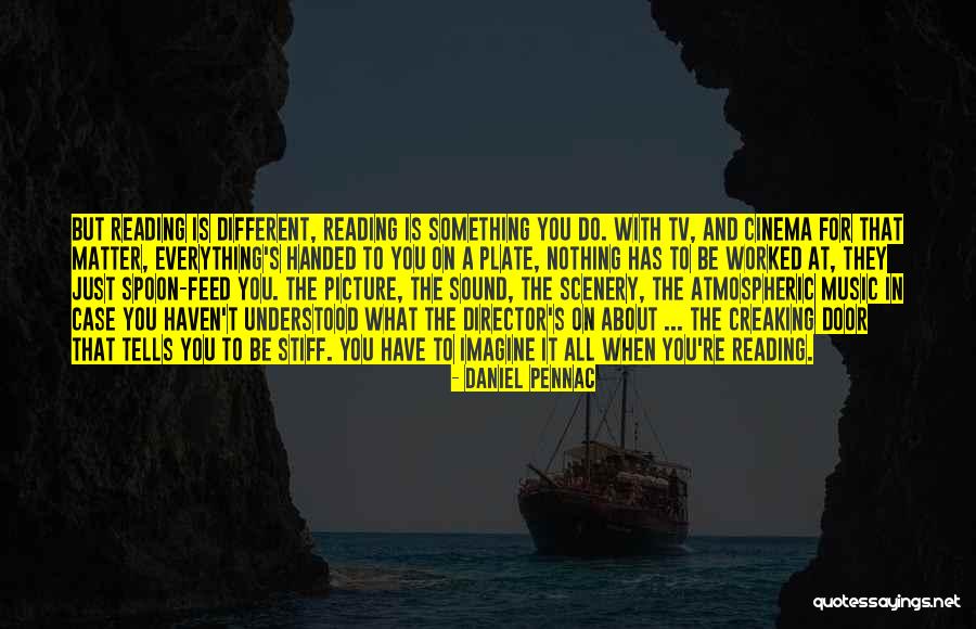 Everything Handed To You Quotes By Daniel Pennac Everything Handed To You Quotes By Daniel Pennac