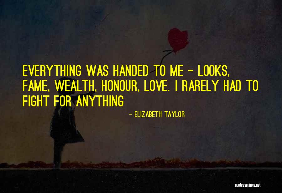Everything Handed To You Quotes By Elizabeth Taylor Everything Handed To You Quotes By Elizabeth Taylor