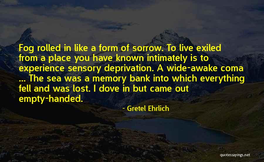 Everything Handed To You Quotes By Gretel Ehrlich Everything Handed To You Quotes By Gretel Ehrlich