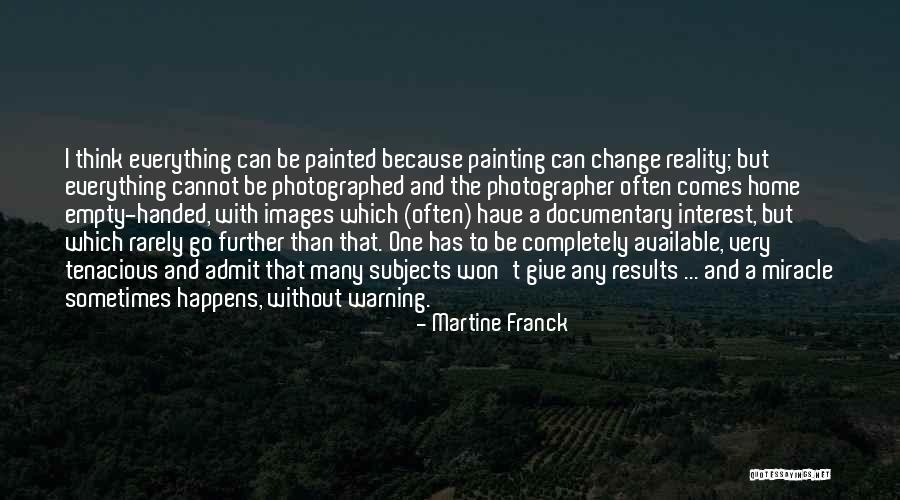 Everything Handed To You Quotes By Martine Franck Everything Handed To You Quotes By Martine Franck