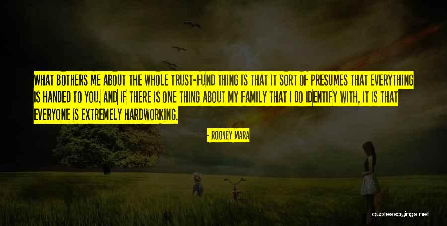 Everything Handed To You Quotes By Rooney Mara Everything Handed To You Quotes By Rooney Mara