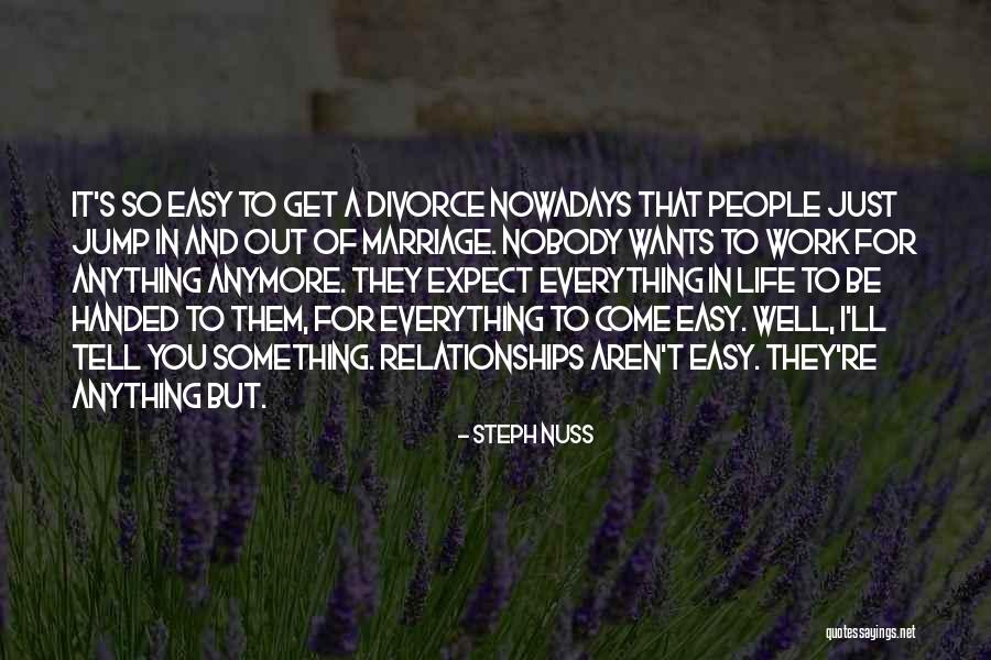 Everything Handed To You Quotes By Steph Nuss Everything Handed To You Quotes By Steph Nuss