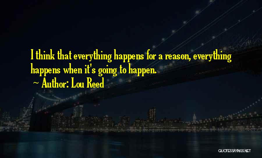 Everything Happen For A Reason Quotes By Lou Reed