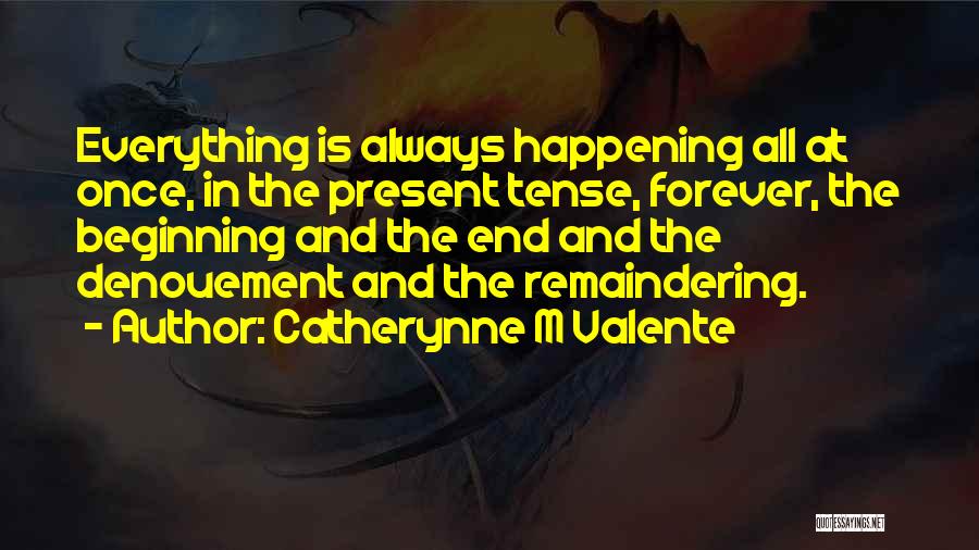 Everything Happening At Once Quotes By Catherynne M Valente