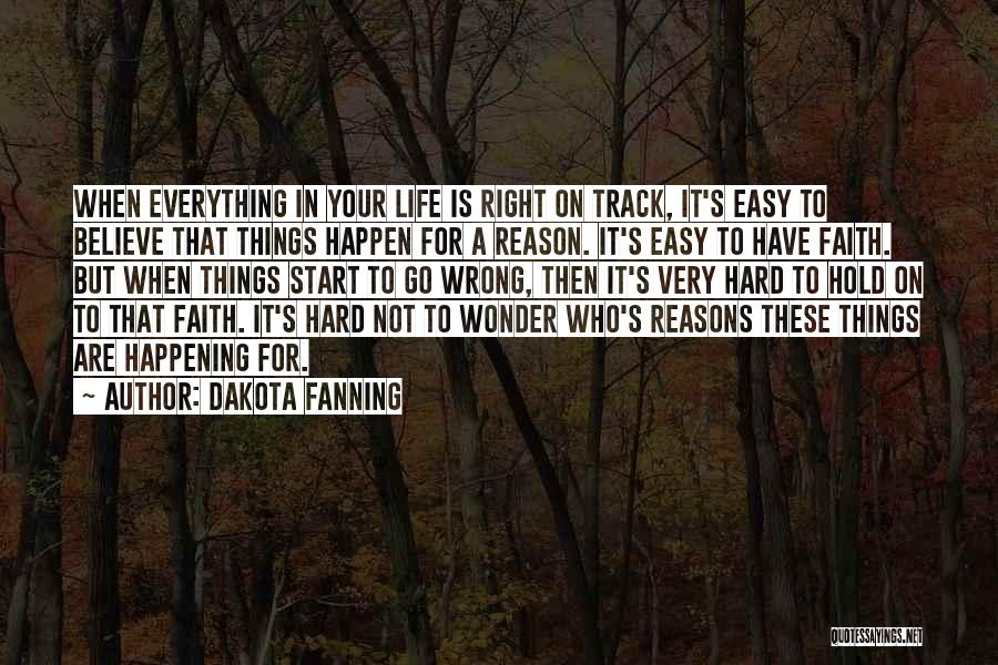 Everything Happening For A Reason Quotes By Dakota Fanning