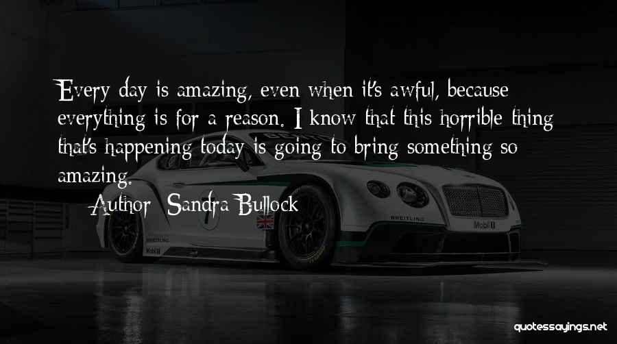 Everything Happening For A Reason Quotes By Sandra Bullock