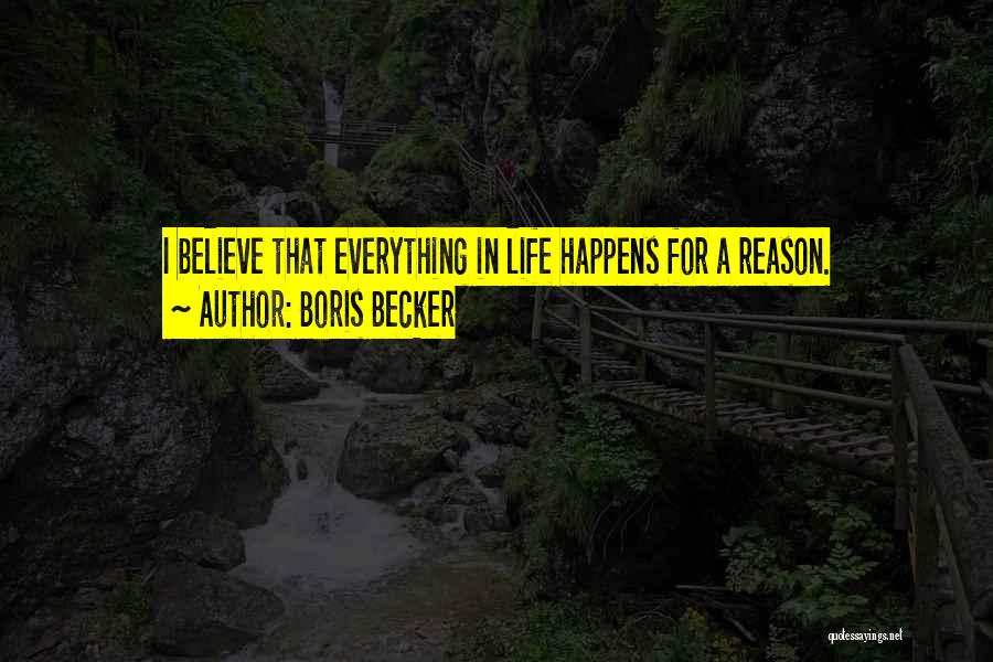 Everything Happens For A Reason Quotes By Boris Becker
