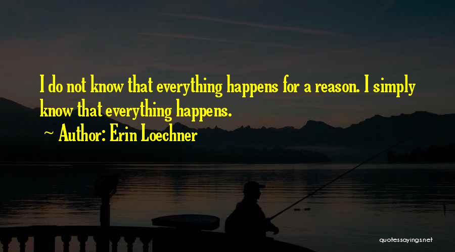 Everything Happens For A Reason Quotes By Erin Loechner