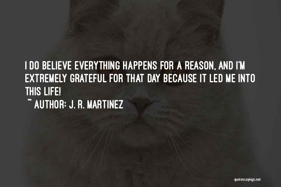 Everything Happens For A Reason Quotes By J. R. Martinez