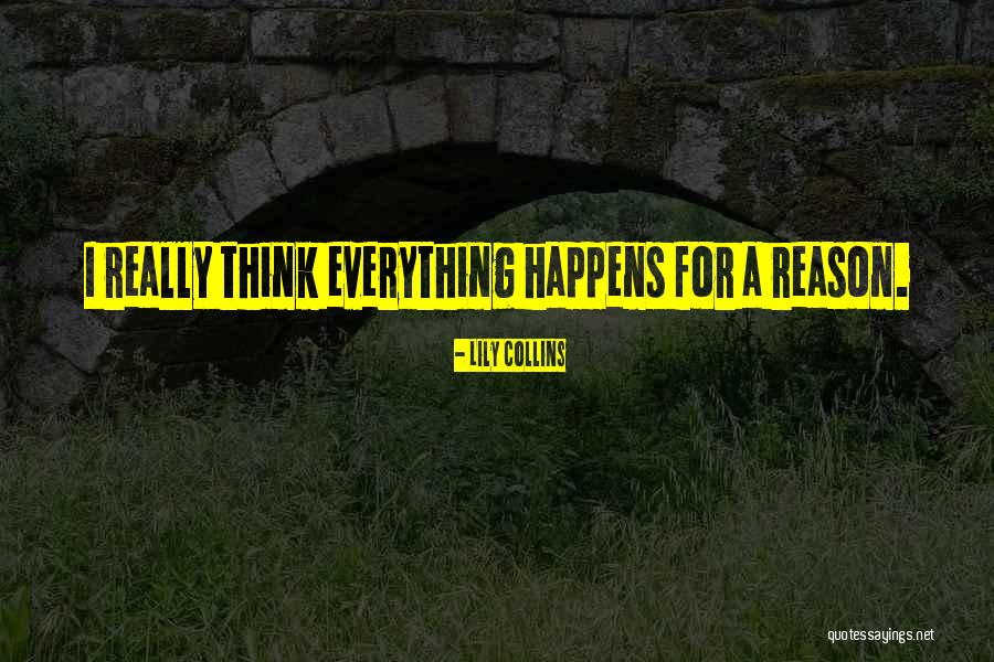 Everything Happens For A Reason Quotes By Lily Collins