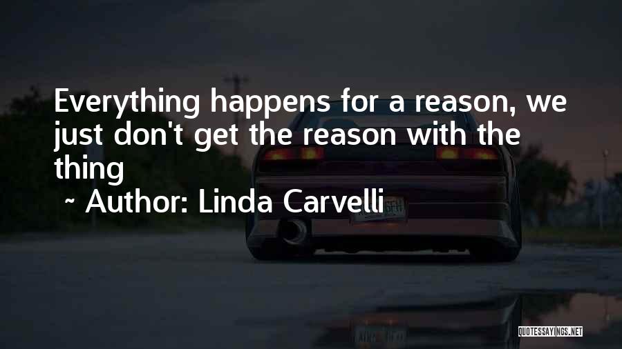 Everything Happens For A Reason Quotes By Linda Carvelli