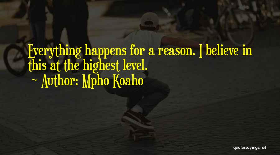 Everything Happens For A Reason Quotes By Mpho Koaho